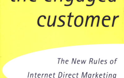 The Eng@ged Customer: Using the New Rules of Internet Direct Marketing to Create Profitable Customer Relationships