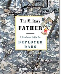 The Military Father: A Hands-on Guide for Deployed Dads