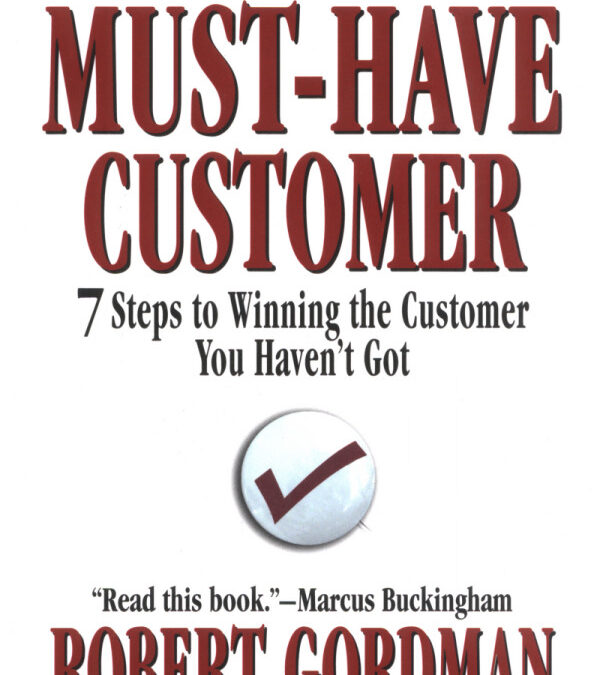 The Must-Have Customer: 7 Steps to Winning the Customer You Haven’t Got