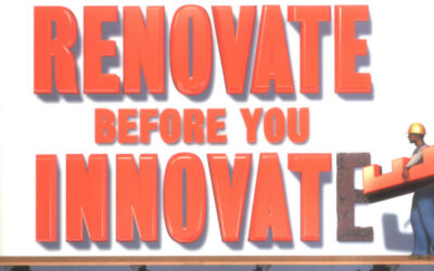 Renovate Before You Innovate: Why Doing the New Thing Might Not Be the Right Thing