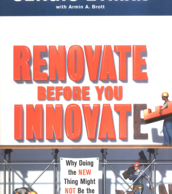 Renovate Before You Innovate: Why Doing the New Thing Might Not Be the Right Thing