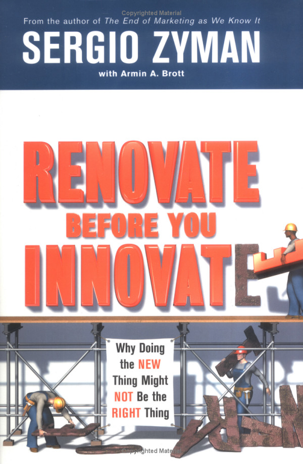 Renovate Before You Innovate: Why Doing the New Thing Might Not Be the Right Thing
